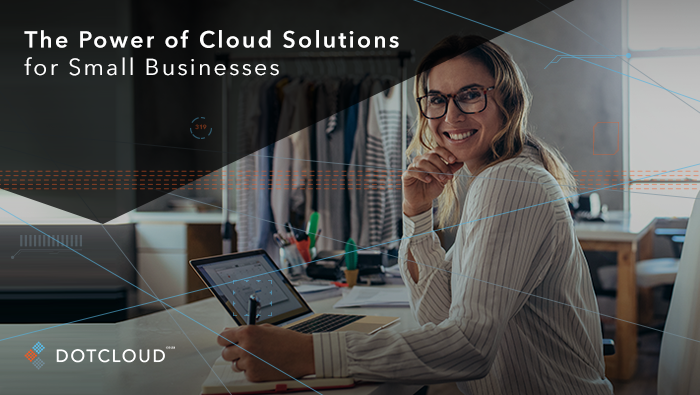 The Power of Cloud Solutions for Small Businesses