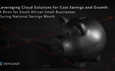 Leveraging Cloud Solutions for Cost Savings and Growth: A Boon for South African Small Businesses During National Savings Month 