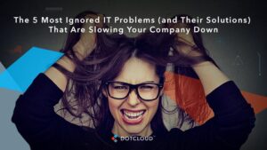 5 Most Common Ignored IT Problems Solutions and How To Fix Them - DOTCLOUD