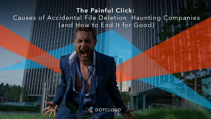 Accidental file deletion causes and how to prevent it