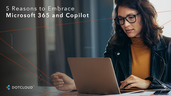 5 Reasons to Embrace Microsoft 365 and Copilot with Dotcloud