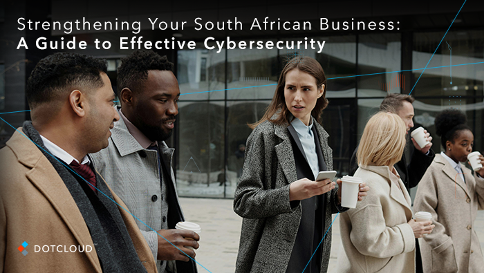 Strengthen Your South African Business: Essential Cybersecurity Guide