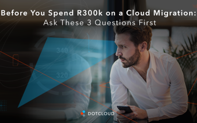 Before You Spend R300k on a Cloud Migration: Ask These 3 Questions First 